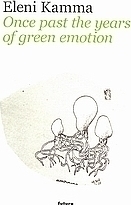 Eleni Kamma: Once Past the Years of Green Emotion