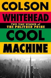 Cool Machine: By The Two-time Pulitzer Prize-winning Author Of The Underground Railroad Colson Whitehead Fleet