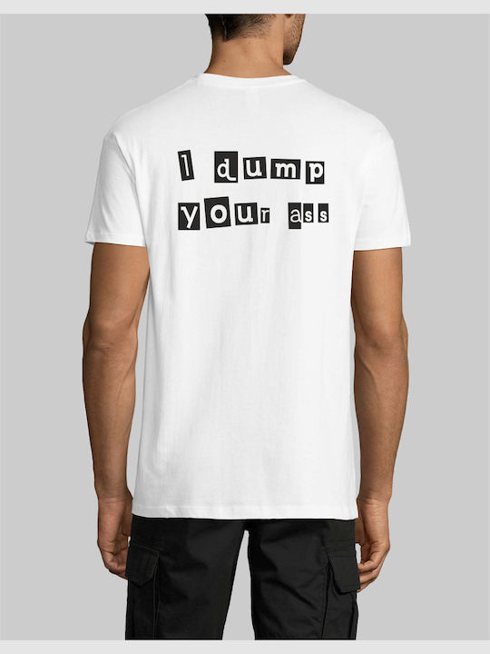 I dump your ass t-shirt - WHITE