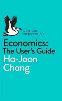 Economics, The User's Guide : A Pelican Introduction