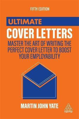 Ultimate Cover Letters, Master the Art of Writing the Perfect Cover Letter to Boost Your Employability