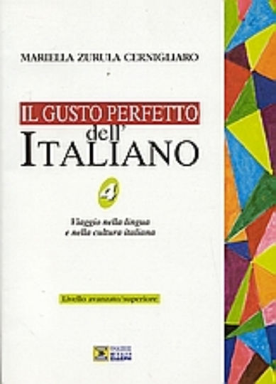 Il gusto perfetto dell' Italiano 4, Viaggio nella lingua e nella cultura italiana: Livello avanzato/superiore