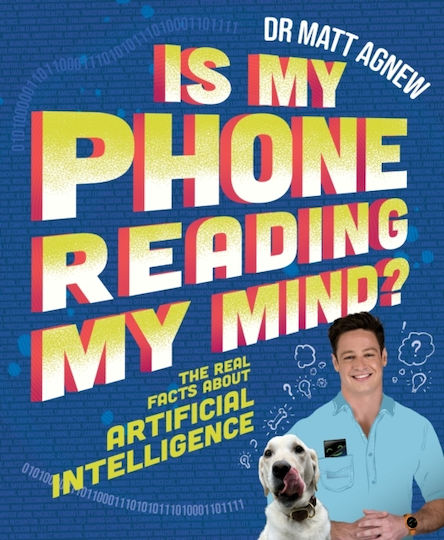 Is My Phone Reading My Mind? Real Facts About Artificial Intelligence Matt Agnew A&u Children