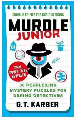 Murdle Junior Curious Crimes For Curious Minds From The Sunday Times Bestselling Series G T Karber 1024