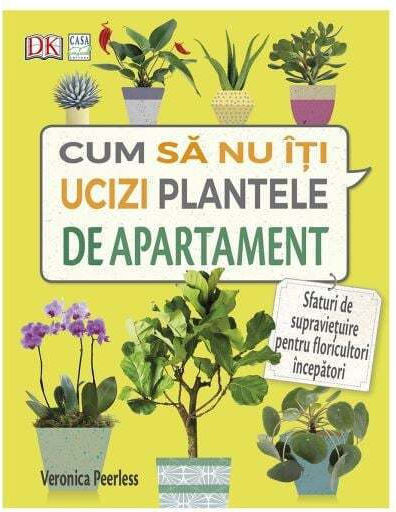 Cum Sa Nu Iti Ucizi Plantele De Apartament - Veronica Peerless