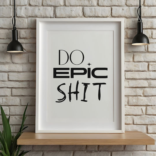Poster Cu Citat Do Epic Shit Pq169 21cm X 30cm Cadru Din Lemn Alb
