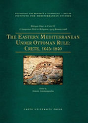The Eastern Mediterranean Under Ottoman Rule: Crete, 1645-1840, Halcyon Days in Crete VI: A Symposium held in Rethymnon, 13-15 January 2006