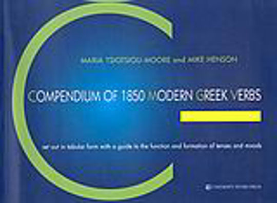 Compendium of 1850 Modern Greek Verbs, Set Out in Tabular Form With a Guide to the Function and Formation of Tenses and Moods Compendium of 1850 Modern Greek Verbs, Set Out in Tabular Form With a Guide to the Function and Formation of Tenses and Moods