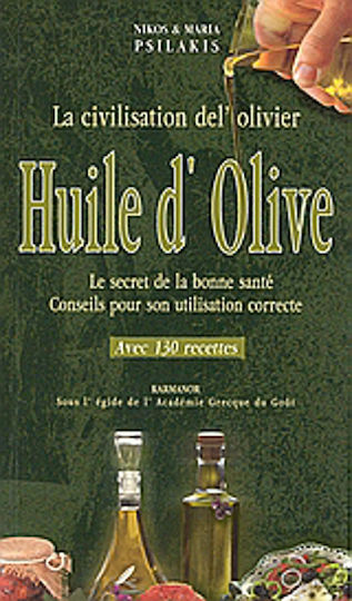 Huile d'olive, La civilisation del'olivier: Le secret de la bonne sant?: Conseils pour son utilisation correcte