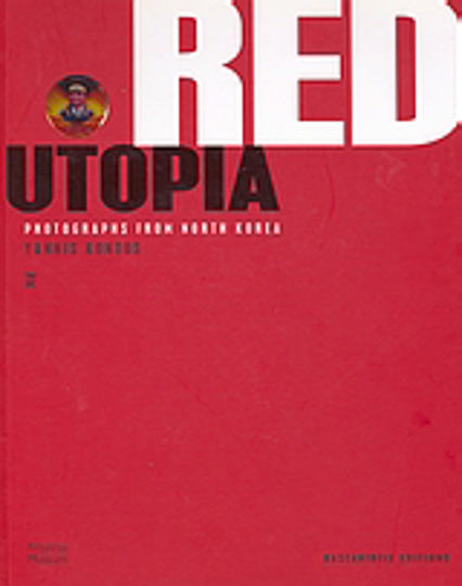 Red Utopia, Photographs from North Korea