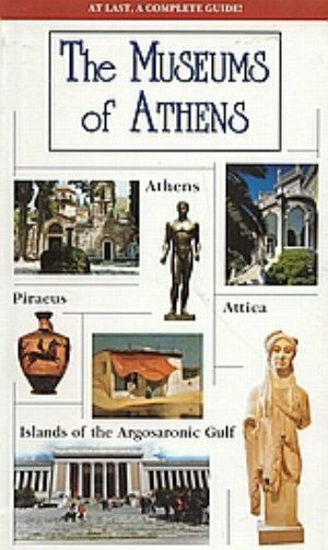 The Museums of Athens, Piaeus, Attica and the Islands of the Argosaronic Gulf