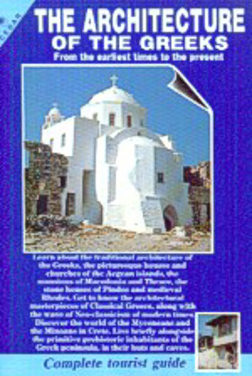The Architecture of the Greeks, From the Earliest Times to the Present: Complete Tourist Guide The Architecture of the Greeks, From the Earliest Times to the Present: Complete Tourist Guide