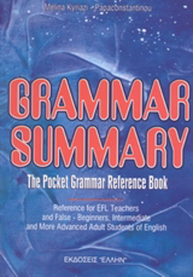 Grammar Summary, The Pocket Grammar Reference Book: Reference for Efl Teachers And False - Beginners, Intermediate And More Advanced Adults Students of English