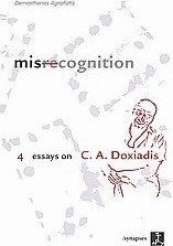 Misrecognition, 4 Essays on C. A. Doxiadis Misrecognition, 4 Essays on C. A. Doxiadis