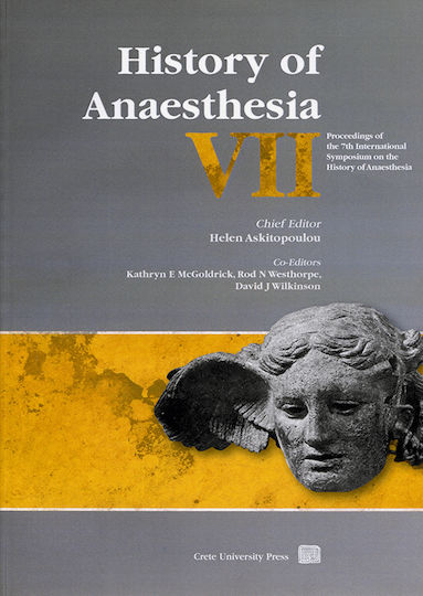 History of Anaesthesia VII, Tagungsband des 7. Internationalen Symposiums zur Geschichte der Anästhesie History of Anaesthesia VII, Tagungsband des 7. Internationalen Symposiums zur Geschichte der Anästhesie