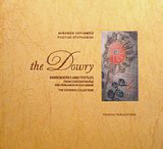 The Dowry, Embroideries and textiles from Constantinople and Pergamon in Asia Minor, The Sofianos Collection
