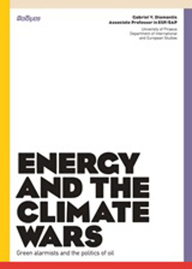 Energy and the Climate Wars, Green Alarmists and the Politics of Oil