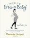 HOW TO GROW A BABY AND PUSH IT OUT: A GUIDE TO PREGNANCY AND BIRTH STRAIGHT FROM THE MIDWIFE'S MOUTH Paperback