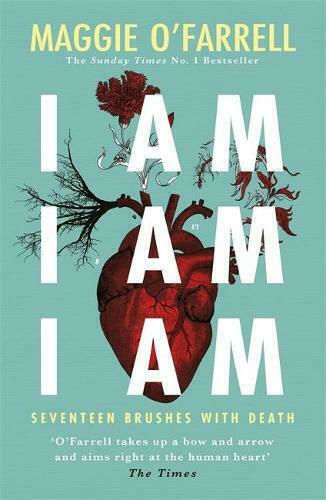 I Am, I Am, I Am : Seventeen Brushes With Death :the Breathtaking Number one Bestsellers