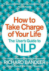 How to Take Charge of your Life : The User's Guide to NLP