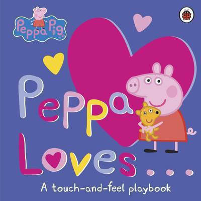 PEPPA LOVES: A TOUCH-AND-FEEL PLAYBOOK HC BBK