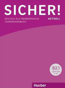 Sicher! Aktuell B2/1 Lehrerhandbuch Sicher! Aktuell B2/1 Lehrerhandbuch