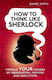 How to think Like Sherlock Holmes