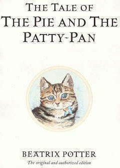 The Tale of the Pie and the Patty-Pan : The Original and Authorized Edition
