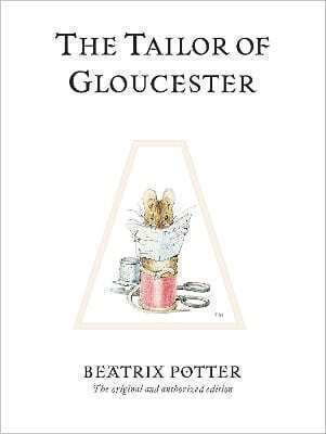 The Tailor of Gloucester : The Original and Authorized Edition