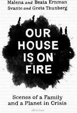 Our House is on Fire : Scenes of a Family and a Planet in Crisis Our House is on Fire : Scenes of a Family and a Planet in Crisis