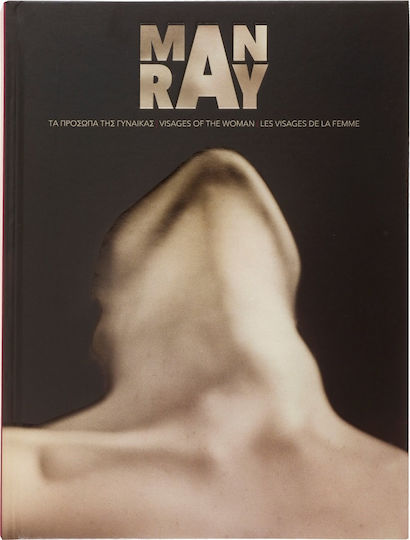Man Ray, Tα Πρόσωπα της Γυναίκας, Κατάλογος Έκθεσης 2015 Man Ray, Tα Πρόσωπα της Γυναίκας, Κατάλογος Έκθεσης 2015