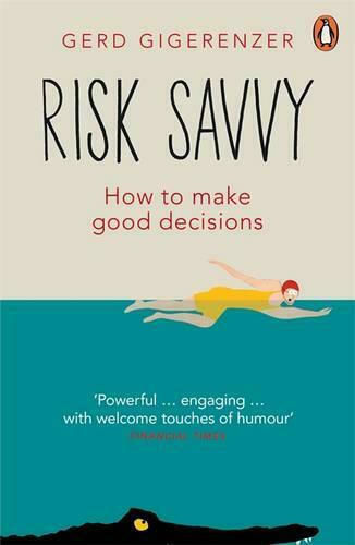 Risk Savvy, How to Make Good Decisions