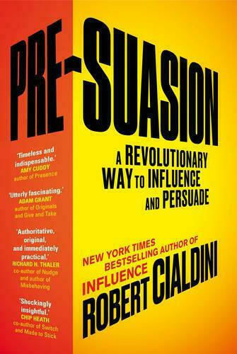 Pre-suasion, A Revolutionary way to Influence and Persuade