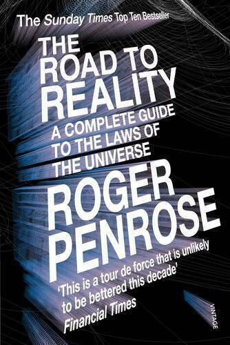 The Road to Reality, A Complete Guide to the Laws of the Universe The Road to Reality, A Complete Guide to the Laws of the Universe
