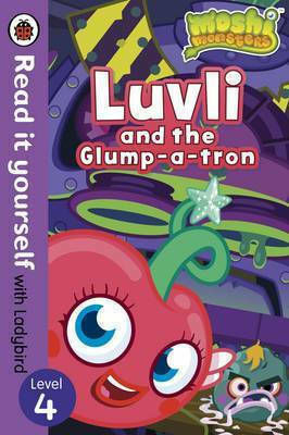 Moshi Monsters, Luvli And the Glump-a-tron, Read It Yourself With Ladybird, Level 4 Moshi Monsters, Luvli And the Glump-a-tron, Read It Yourself With Ladybird, Level 4