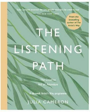 The Listening path : the Creative Art of Attention - a Six Week Artist's Way Programme The Listening path : the Creative Art of Attention - a Six Week Artist's Way Programme