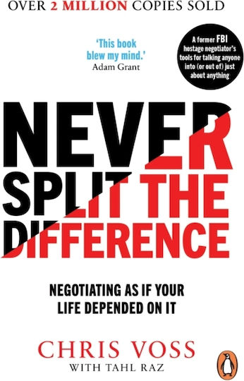 Never Split the Difference, Negotiating as if Your Life Depended on It