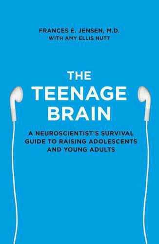The Teenage Brain, Der Überlebensratgeber eines Neurowissenschaftlers für die Erziehung von Jugendlichen und jungen Erwachsenen The Teenage Brain, Der Überlebensratgeber eines Neurowissenschaftlers für die Erziehung von Jugendlichen und jungen Erwachsenen
