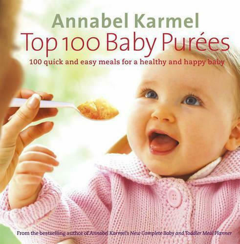 Top 100 Baby Top 100 Baby Purées: 100 quick and easy meals for a healthy and happy baby: 100 Quick And Easy Meals For A Healthy And Happy Baby Top 100 Baby Top 100 Baby Purées: 100 quick and easy meals for a healthy and happy baby: 100 Quick And Easy Meals For A Healthy And Happy Baby