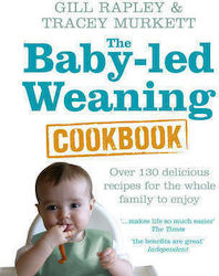 The Baby-led Weaning Cookbook: Over 130 Delicious Recipes For The Whole Family To Enjoy