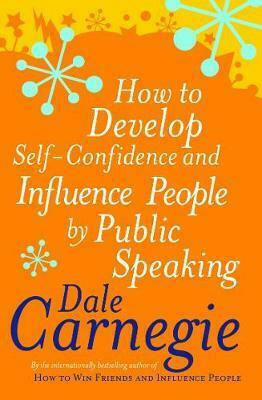 How to Develop Self-confidence, Influence People by Public Speaking