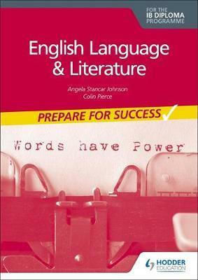 Prepare for Success: English Language And Literature for the Ib Diploma Prepare for Success: English Language And Literature for the Ib Diploma