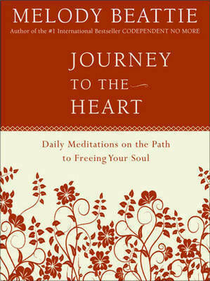 Journey to the Heart, Daily Meditations on the path to Freeing Your Soul Journey to the Heart, Daily Meditations on the path to Freeing Your Soul