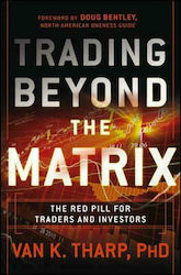 Trading Beyond the Matrix : The Red Pill for Traders and Investors