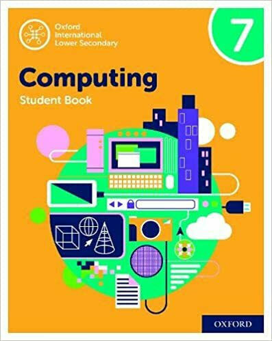 Computing Student Book 7, Oxford International Lower Secondary Computing Student Book 7, Oxford International Lower Secondary