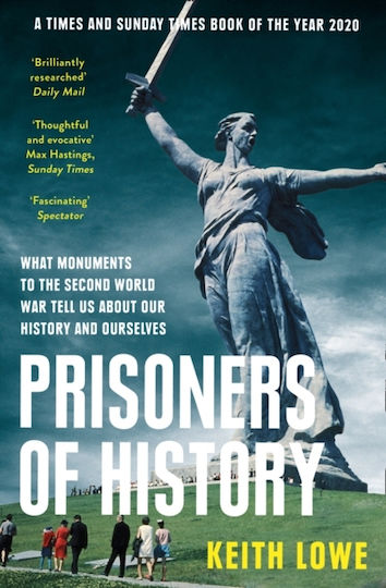 Prisoners of History, What Monuments to the Second World War Tell Us About Our History and Ourselves Prisoners of History, What Monuments to the Second World War Tell Us About Our History and Ourselves