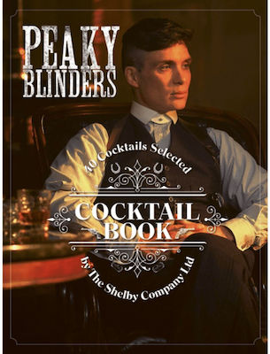 Peaky Blinders Cocktail Book, 40 de cocktailuri selectate de The Shelby Company Ltd