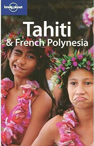 Tahiti and French Polynesia, 7th Revised Edition Tahiti and French Polynesia, 7th Revised Edition