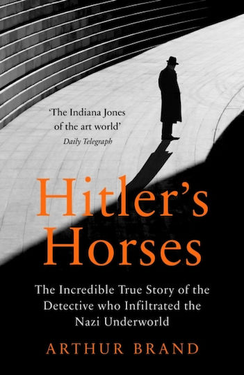 Hitler's Horses, The Incredible True Story of the Detective who Infiltrated the Nazi Underworld