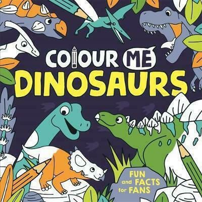 Colour Me: Dinosaurs Colour Me: Dinosaurs
